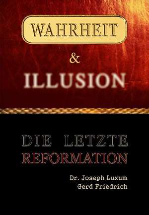 Wahrheit & Illusion - Die Letzte Reformation de Joseph Luxum