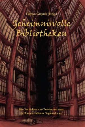 Geheimnisvolle Bibliotheken de Christian von Aster