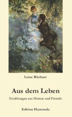 Aus dem Leben de Luise Büchner