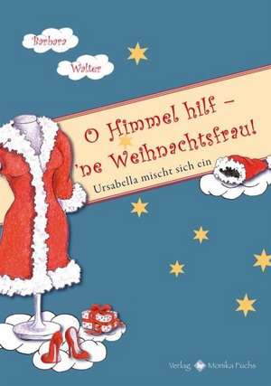 O Himmel hilf  ne Weihnachtsfrau! de Barbara Walter