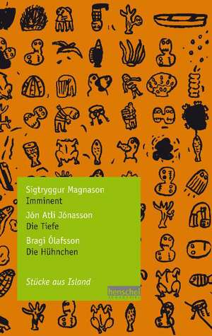 Sigtryggur Magnason: Imminent / Jón Atli Jónasson: Die Tiefe / Bragi Ólafsson: Die Hühnchen de Sigtryggur Magnason