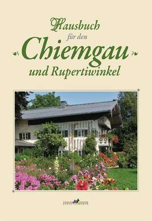 Hausbuch für den Chiemgau und Rupertiwinkl 03 de Fritz Petermüller