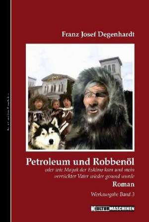 Petroleum und Robbenöl de Franz Josef Degenhardt