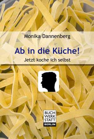 Ab in die Küche! de Monika Dannenberg