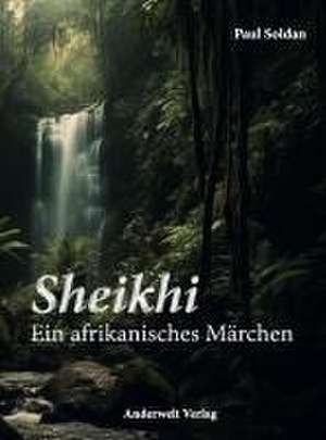 Sheikhi - Ein afrikanisches Märchen de Paul Soldan