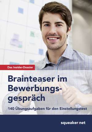 Das Insider-Dossier: Brainteaser im Bewerbungsgespräch de Michael Hoi