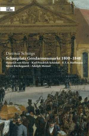 Schauplatz Gendarmenmarkt 1800-1848 de Dietmar Schings