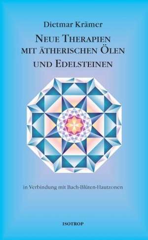 Neue Therapien mit ätherischen Ölen und Edelsteinen de Dietmar Krämer