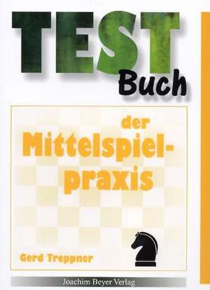 Testbuch der Mittelspielpraxis de Gerd Treppner