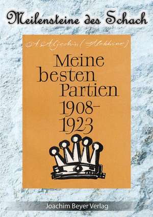 Meine besten Partien 1908-1923 de Alexander Aljechin