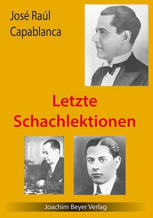 Letzte Schachlektionen de Jose Raul Capablanca