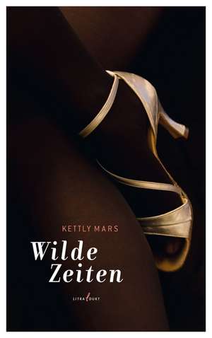 Wilde Zeiten de Kettly Mars