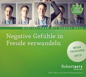 Negative Gefühle in Freude verwandeln - Meditations-CD de Robert T. Betz