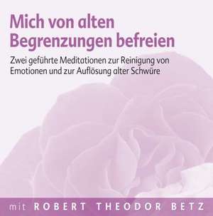 Mich von alten Begrenzungen befreien. CD de Robert Theodor Betz