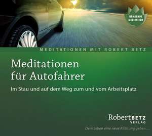 Meditationen für Autofahrer - Meditations-CD de Robert T. Betz