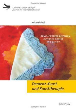 Demenz-Kunst und Kunsttherapie de Michael Ganß