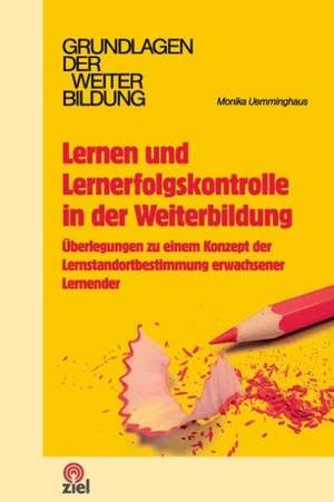 Lernen und Lernerfolgskontrolle in der Weiterbildung de Monika Uemminghaus