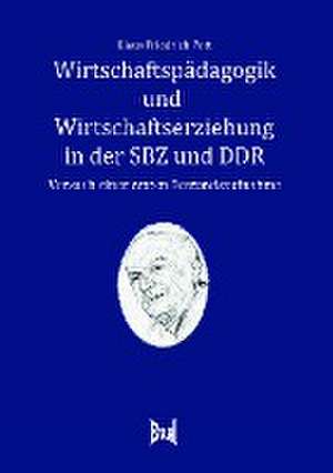 Wirtschaftspädagogik und Wirtschaftserziehung in der SBZ und in der DDR de Klaus Friedrich Pott