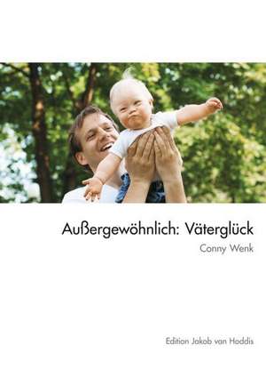 Außergewöhnlich: Väterglück de Conny Wenk