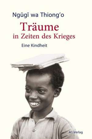 Träume in Zeiten des Krieges de Ngugi wa Thiong'o