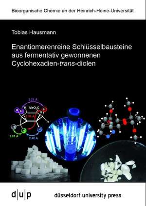 Enantiomerenreine Schlüsselbausteine aus fermentativ gewonnenen Cyclohexadien-trans-diolen de Tobias Hausmann