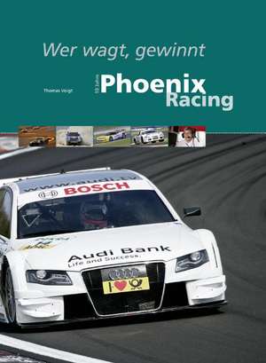 10 Jahre Phoenix Racing de Thomas Voigt