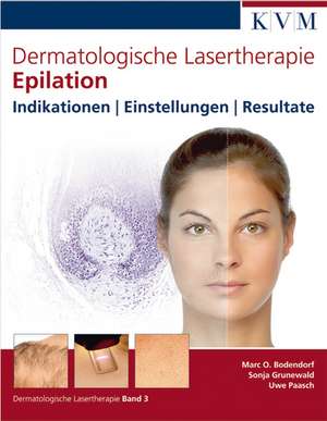 Dermatologische Lasertherapie Band 3: Epilation de Marc Oliver Bodendorf