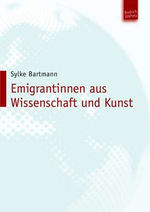 "Wie ein Schatten ging ich meinen Weg zu Ende" - Emigrantinnen aus Wissenschaft und Kunst de Sylke Bartmann