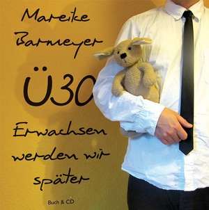 Ü30: Erwachsen werden wir später de Mareike Barmeyer