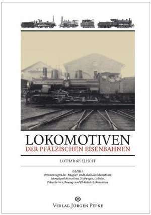 Lokomotiven der Pfälzischen Eisenbahnen de Lothar Spielhoff