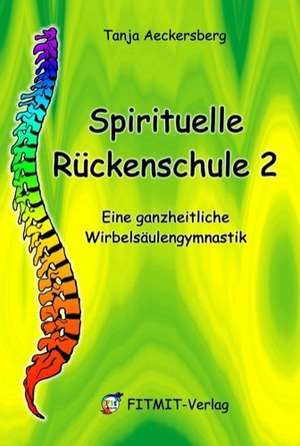 Spirituelle Rückenschule 2 de Tanja Aeckersberg