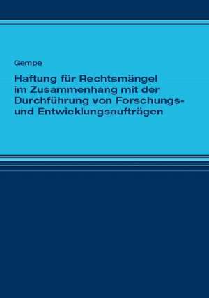 Haftung für Rechtsmängel im Zusammenhang mit der Durchführung von Forschungs- und Entwicklungsaufträgen de Michael Gempe