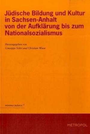 Jüdische Bildung und Kultur in Sachsen-Anhalt von der Aufklärung bis zum Nationalsozialismus de Giuseppe Veltri