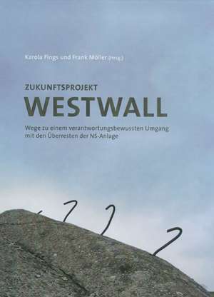 Zukunftsprojekt Westwall de Karola Fings