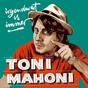 irgendwat is immer de Toni Mahoni