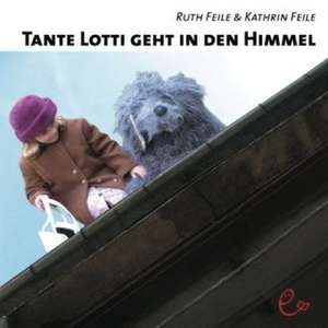 Tante Lotti geht in den Himmel de Ruth Feile