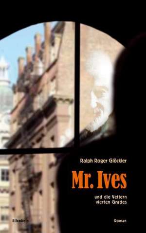 Mr. Ives und die Vettern vierten Grades de Ralph R. Glöckler