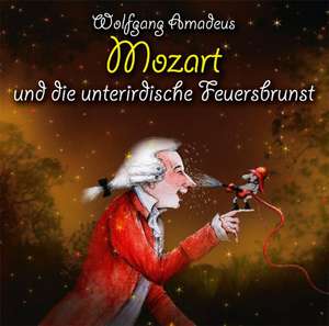 Wolfgang Amadeus Mozart und die unterirdische Feuersbrunst de Michael Vonau