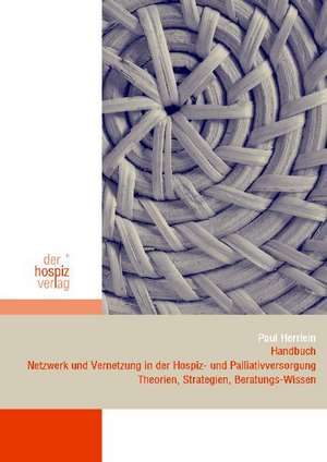 Handbuch Netzwerk und Vernetzung in der Hospiz- und Palliativversorgung de Paul Herrlein