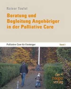 Beratung und Begleitung Angehöriger in der Palliative Care de Rainer Teufel