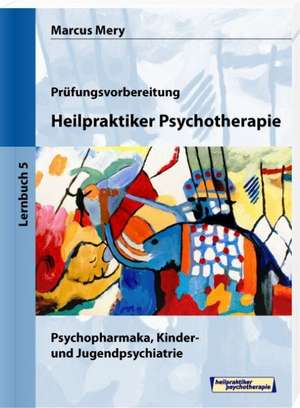 Heilpraktiker Psychotherapie 05. Psychopharmaka, Kinder- und Jugendpsychiatrie de Marcus Mery