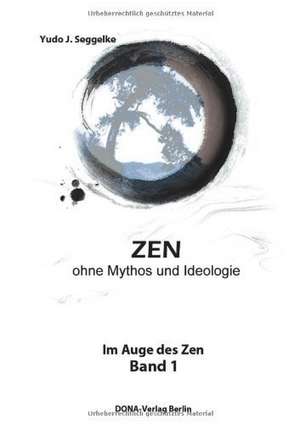 ZEN ohne Mythos und Ideologie de Yudo J. Seggelke