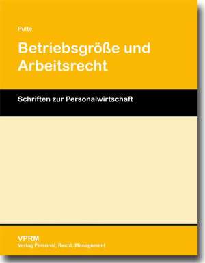 Betriebsgröße und Arbeitsrecht de Peter Pulte