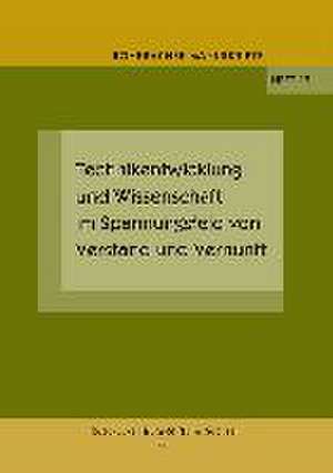 Technikentwicklung und Wissenschaft im Spannungsfeld von Verstand und Vernunft de Rudolf Rochhausen