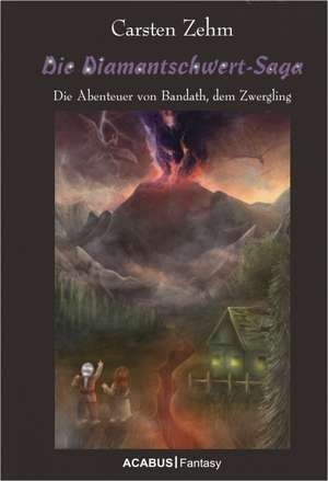 Die Diamantschwert-Saga. Die Abenteuer von Bandath, dem Zwergling de Carsten Zehm