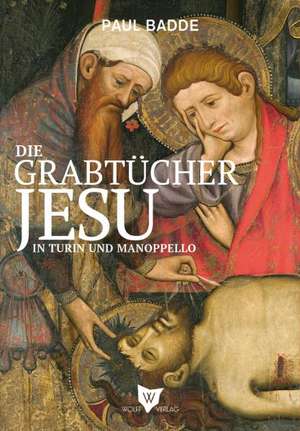 Die Grabtücher Jesu in Turin und Manoppello de Paul Badde