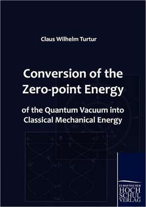 Conversion of the Zero-point Energy of the Quantum Vacuum into Classical Mechanical Energy de Claus Wilhelm Turtur