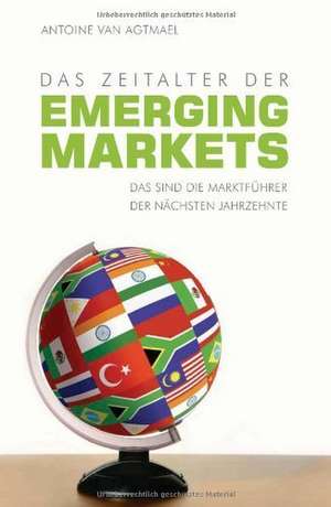 Das Zeitalter der Emerging Markets de Antoine van Agtmael