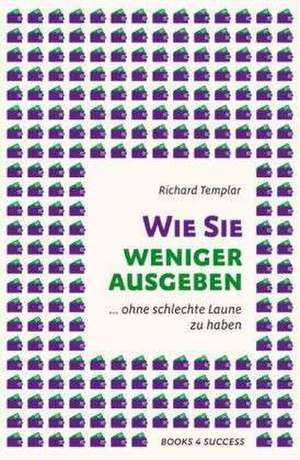 Wie Sie weniger ausgeben ... de Richard Templar