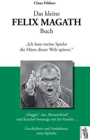 Das kleine FELIX MAGATH Buch de Claus Feldner